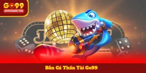 Bắn Cá Thần Tài Go99