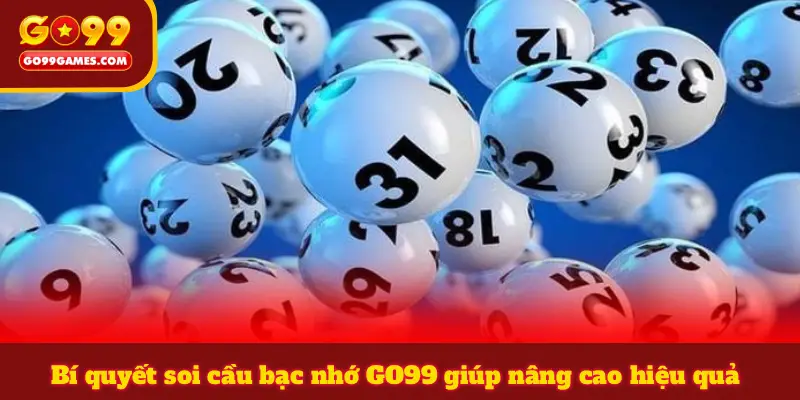 Bí quyết soi cầu bạc nhớ GO99 giúp nâng cao hiệu quả