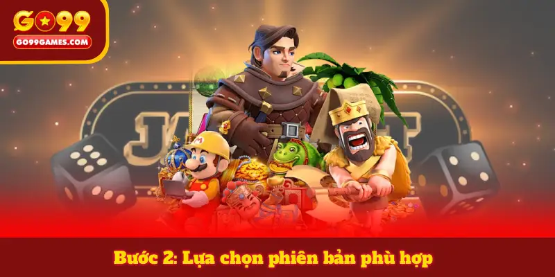 Bước 2: Lựa chọn phiên bản phù hợp