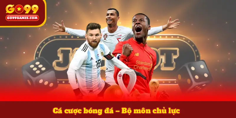 Cá cược bóng đá – Bộ môn chủ lực