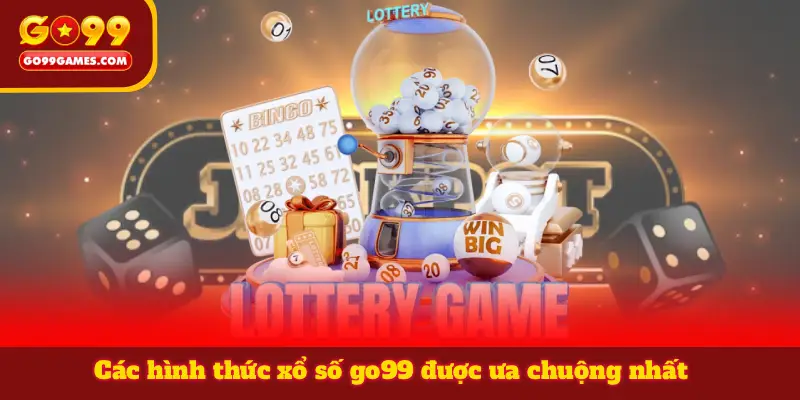 Các hình thức xổ số go99 được ưa chuộng nhất