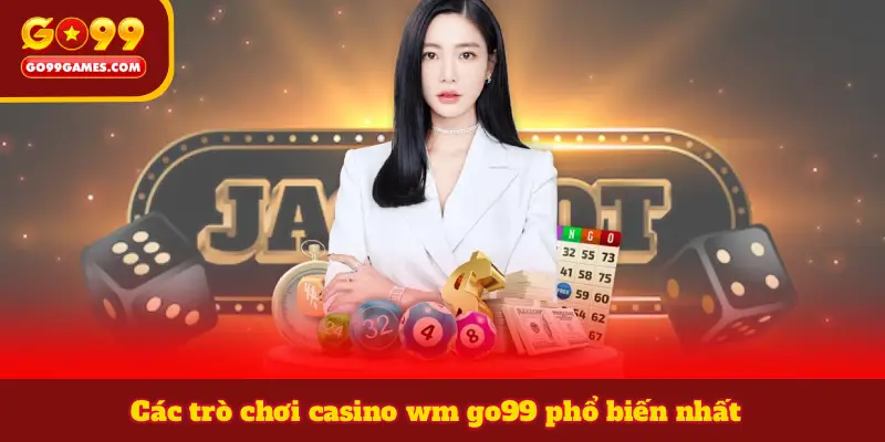 Các trò chơi casino wm go99 phổ biến nhất