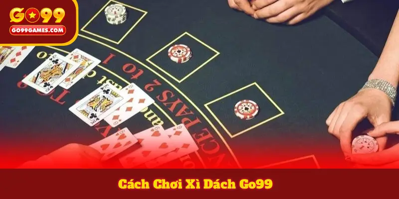 Cách Chơi Xì Dách Go99