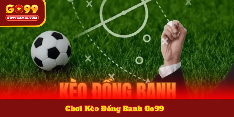 Chơi Kèo Đồng Banh Go99