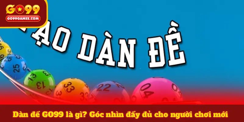 Dàn đề GO99 là gì? Góc nhìn đầy đủ cho người chơi mới