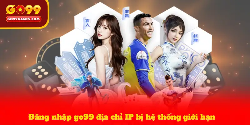 Đăng nhập go99 địa chỉ IP bị hệ thống giới hạn