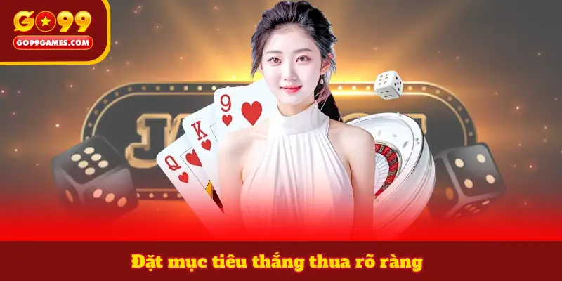 Đặt mục tiêu thắng thua rõ ràng