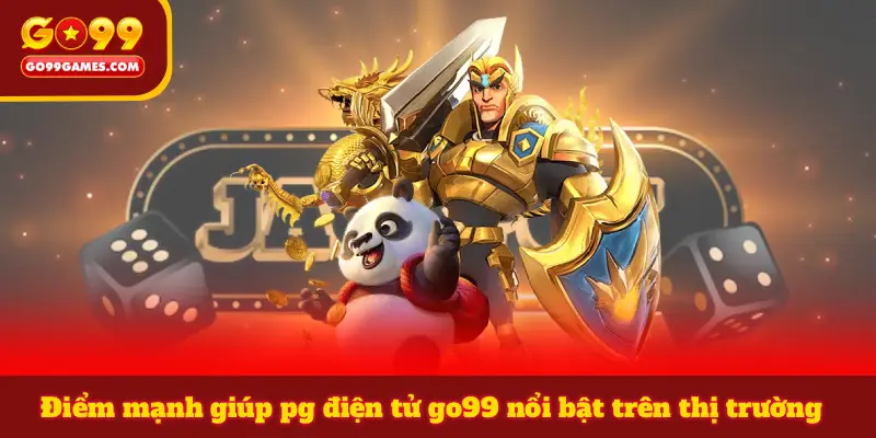 Điểm mạnh giúp pg điện tử go99 nổi bật trên thị trường