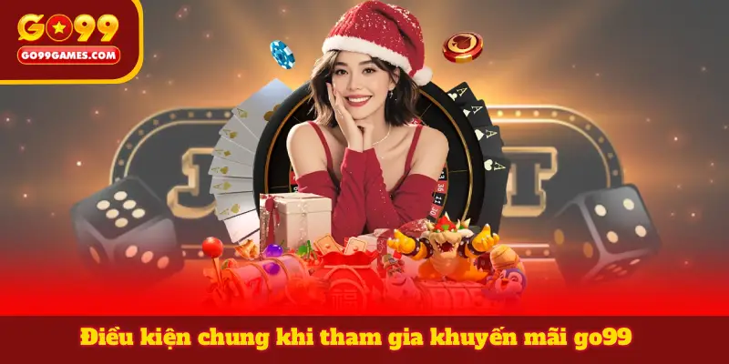 Điều kiện chung khi tham gia khuyến mãi go99