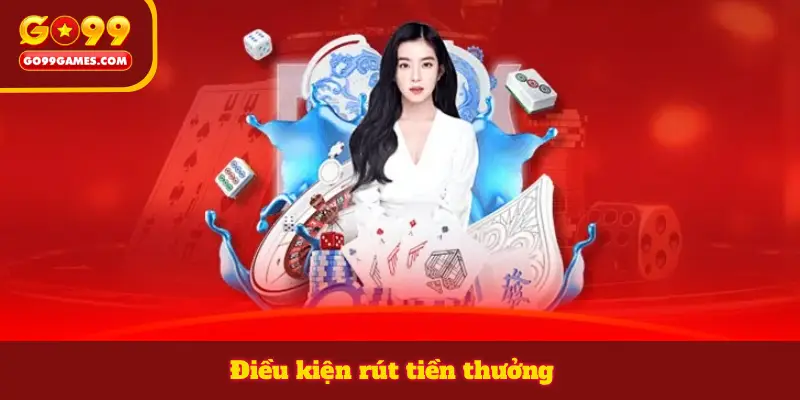 Điều kiện rút tiền thưởng