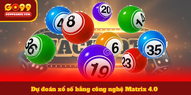 Dự đoán xổ số bằng công nghệ Matrix 4.0