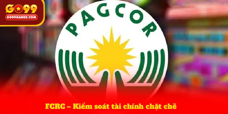 FCRC – Kiểm soát tài chính chặt chẽ