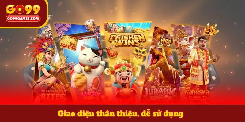 Giao diện thân thiện, dễ sử dụng