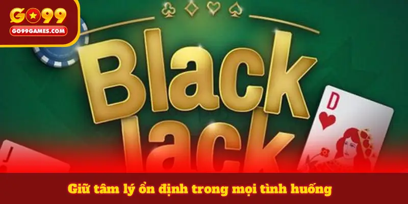 Giữ tâm lý ổn định trong mọi tình huống