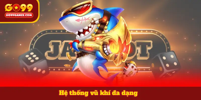 Hệ thống vũ khí đa dạng