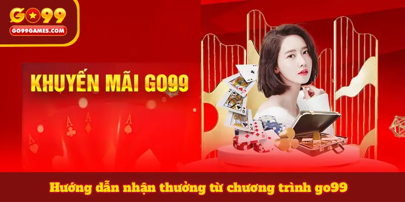 Hướng dẫn nhận thưởng từ chương trình go99