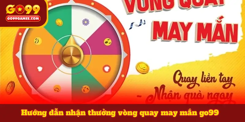 Hướng dẫn nhận thưởng vòng quay may mắn go99