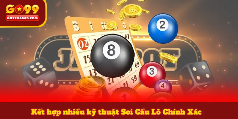 Kết hợp nhiều kỹ thuật Soi Cầu Lô Chính Xác