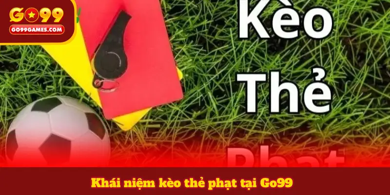 Khái niệm kèo thẻ phạt tại Go99