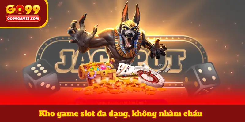 Kho game slot đa dạng, không nhàm chán
