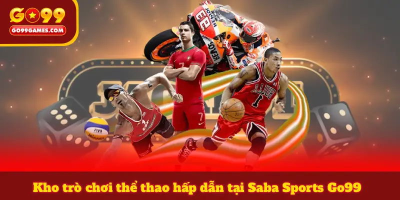 Kho trò chơi thể thao hấp dẫn tại Saba Sports Go99