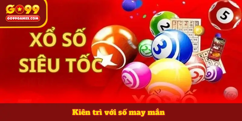 Kiên trì với số may mắn