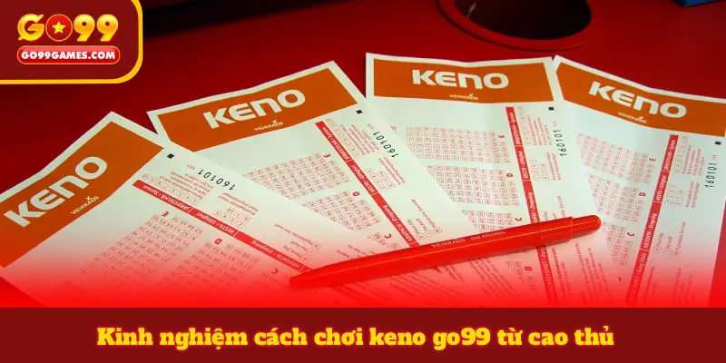 Kinh nghiệm cách chơi keno go99 từ cao thủ