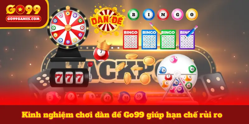 Kinh nghiệm chơi dàn đề Go99 giúp hạn chế rủi ro