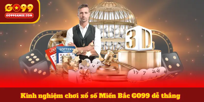 Kinh nghiệm chơi xổ số Miền Bắc GO99 dễ thắng