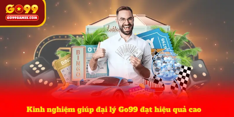 Kinh nghiệm giúp đại lý Go99 đạt hiệu quả cao