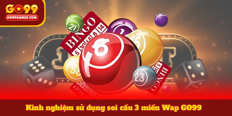 Kinh nghiệm sử dụng soi cầu 3 miền Wap GO99