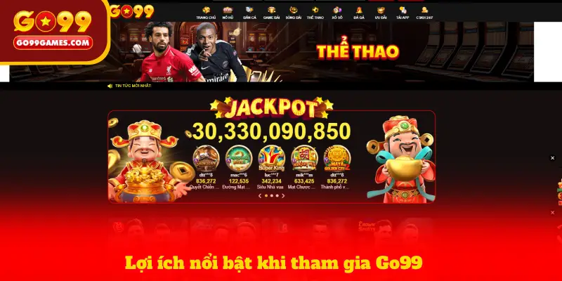 Lợi ích nổi bật khi tham gia Go99