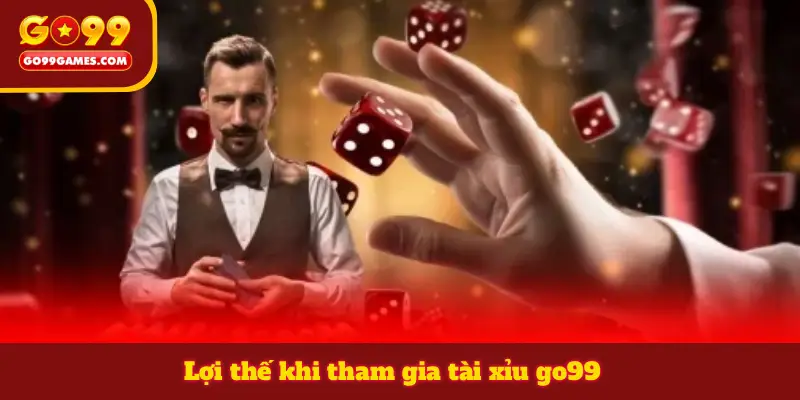 Lợi thế khi tham gia tài xỉu go99