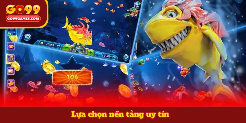 Lựa chọn nền tảng uy tín