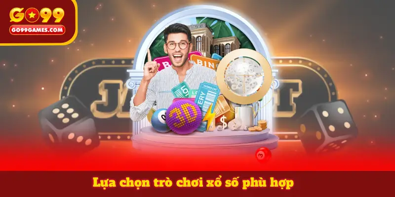 Lựa chọn trò chơi xổ số phù hợp