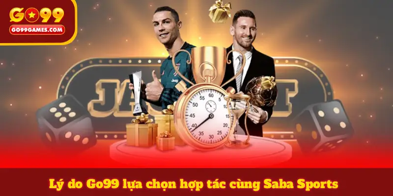 Lý do Go99 lựa chọn hợp tác cùng Saba Sports