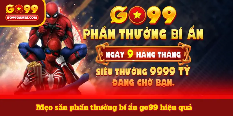 Mẹo săn phần thưởng bí ẩn go99 hiệu quả