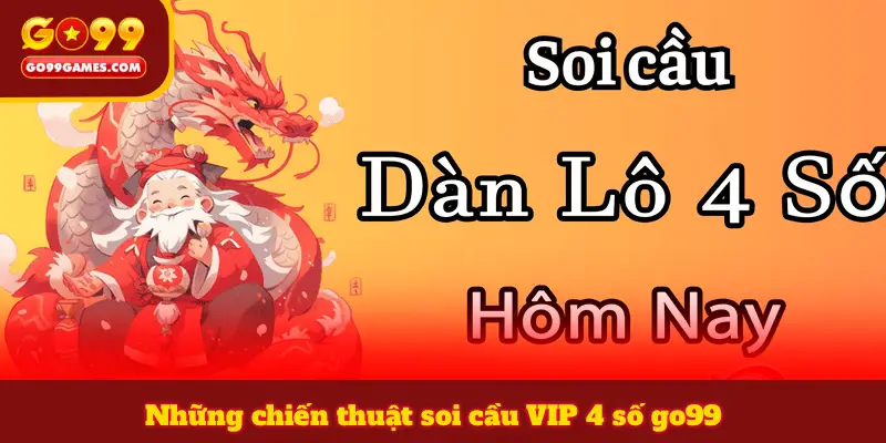Những chiến thuật soi cầu VIP 4 số go99
