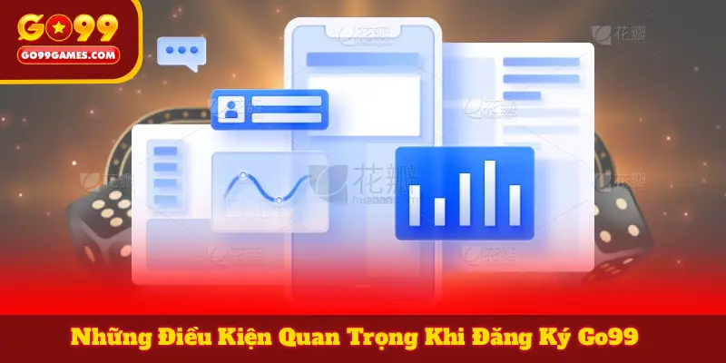 Những Điều Kiện Quan Trọng Khi Đăng Ký Go99