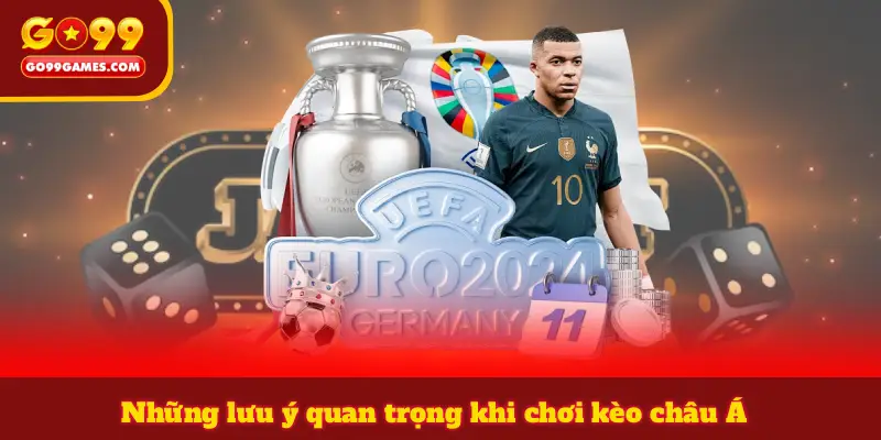 Những lưu ý quan trọng khi chơi kèo châu Á