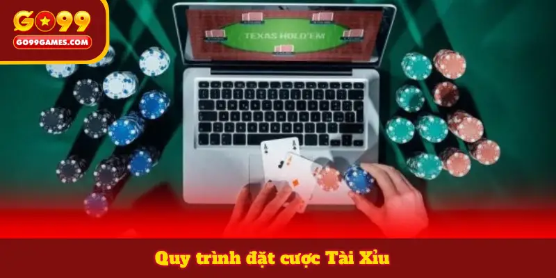 Quy trình đặt cược Tài Xỉu