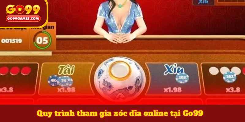 Quy trình tham gia xóc đĩa online tại Go99