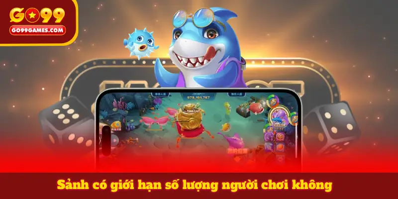 Sảnh có giới hạn số lượng người chơi không