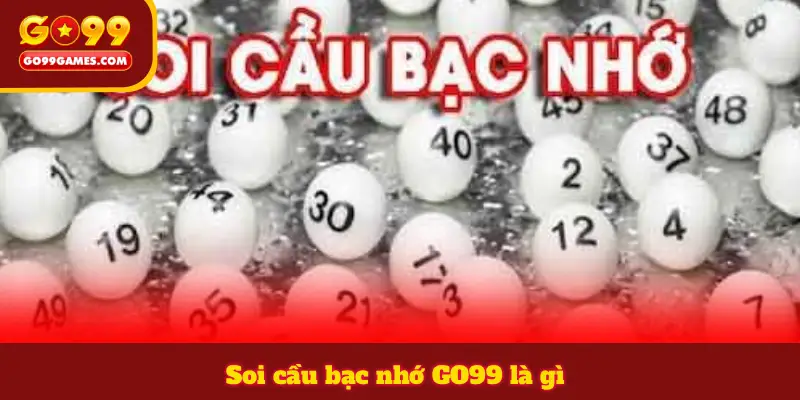 Soi cầu bạc nhớ GO99 là gì