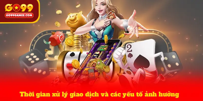 Thời gian xử lý giao dịch và các yếu tố ảnh hưởng