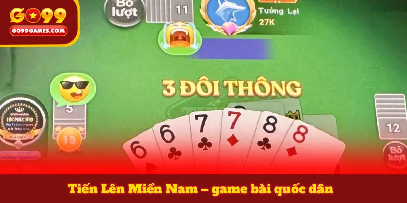 Tiến Lên Miền Nam – game bài quốc dân