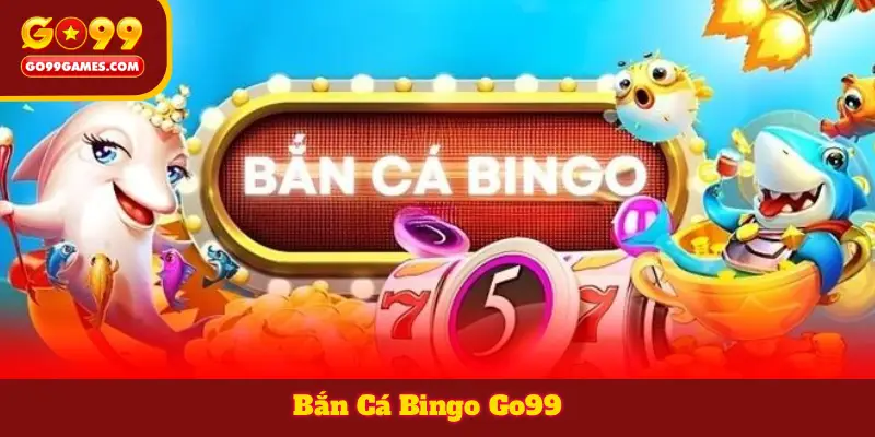 Tổng quan về bắn cá bingo go99