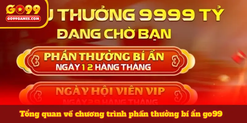 Tổng quan về chương trình phần thưởng bí ẩn go99