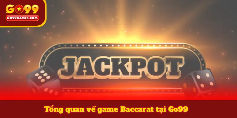 Tổng quan về game Baccarat tại Go99