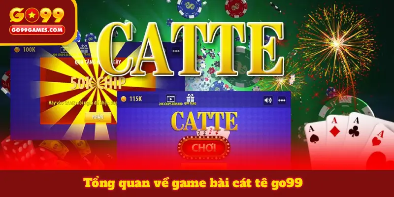 Tổng quan về game bài cát tê go99